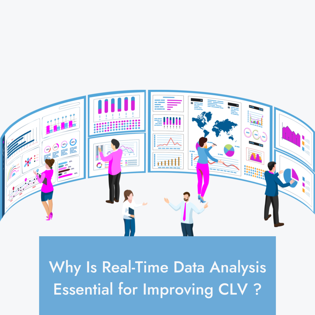 Real-Time Data Analysis is Essential for Improving CLV